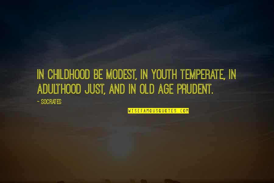 Shingo Shigeo Quotes By Socrates: In childhood be modest, in youth temperate, in