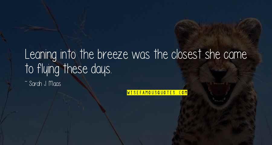 Shingsar Quotes By Sarah J. Maas: Leaning into the breeze was the closest she