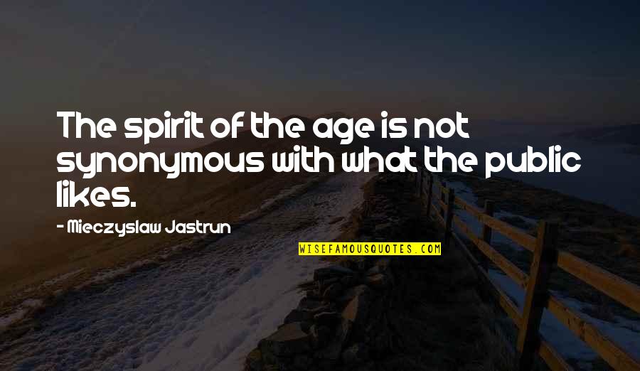 Shingujicest Quotes By Mieczyslaw Jastrun: The spirit of the age is not synonymous