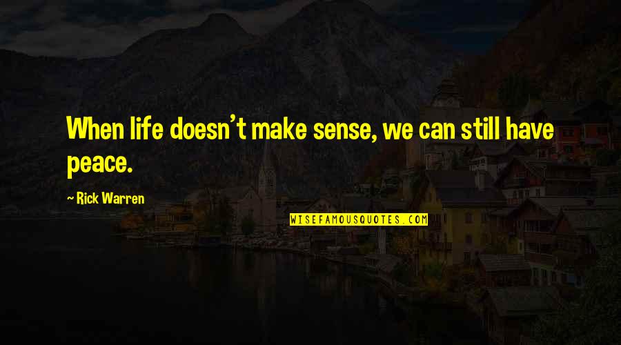 Shingyo Quotes By Rick Warren: When life doesn't make sense, we can still