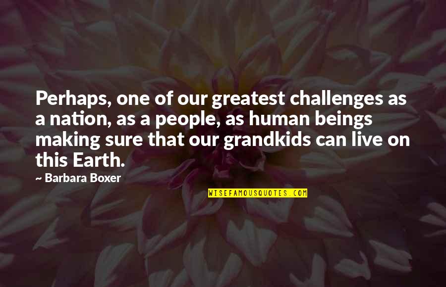 Shingyoji Quotes By Barbara Boxer: Perhaps, one of our greatest challenges as a Shingyoji Quotes By Barbara Boxer: Perhaps, one of our greatest challenges as a