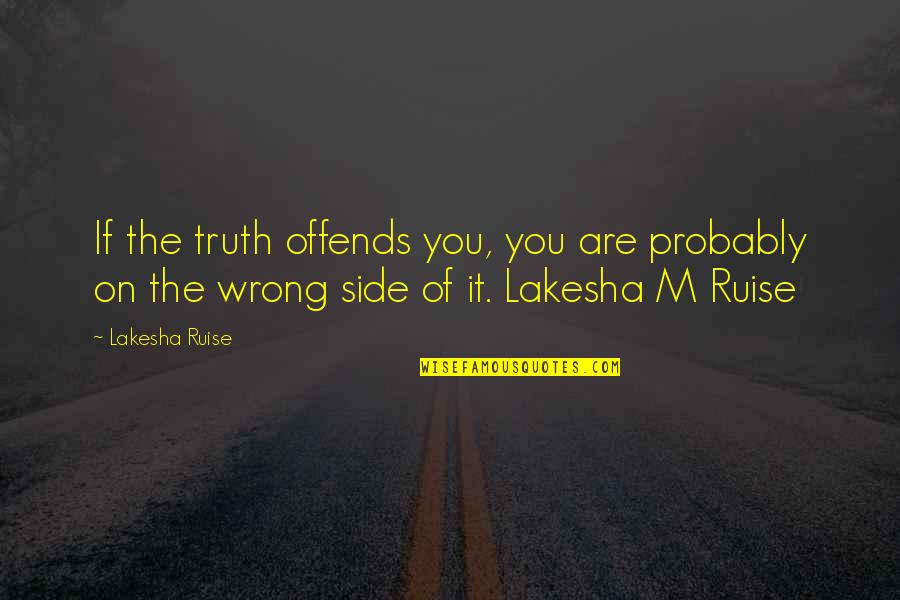 Shingyoji Quotes By Lakesha Ruise: If the truth offends you, you are probably