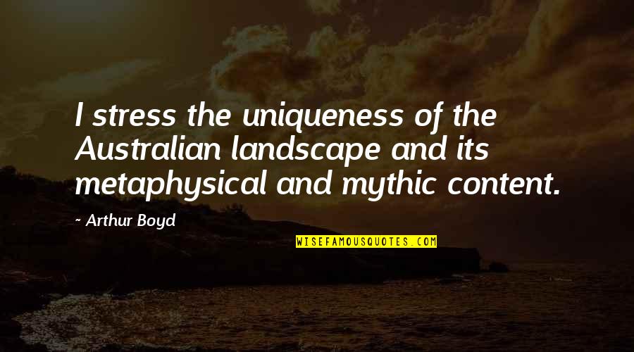 Shinhaido Quotes By Arthur Boyd: I stress the uniqueness of the Australian landscape Shinhaido Quotes By Arthur Boyd: I stress the uniqueness of the Australian landscape