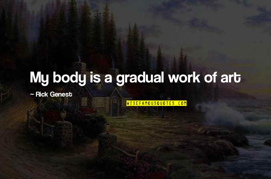 Shinichi Kudo Quotes By Rick Genest: My body is a gradual work of art