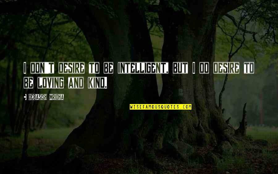 Shinichi Kudo Tagalog Quotes By Debasish Mridha: I don't desire to be intelligent, but I Shinichi Kudo Tagalog Quotes By Debasish Mridha: I don't desire to be intelligent, but I