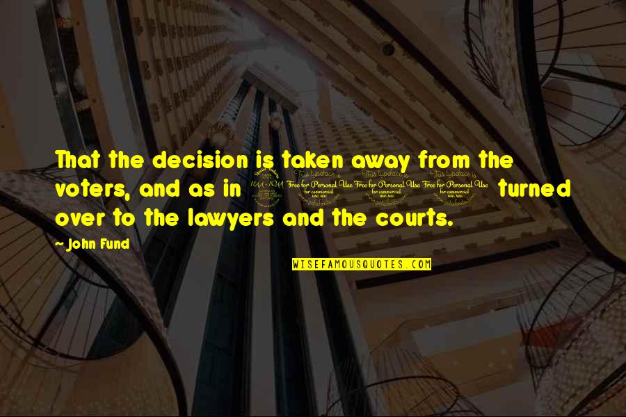 Shinichiro Cat Quotes By John Fund: That the decision is taken away from the