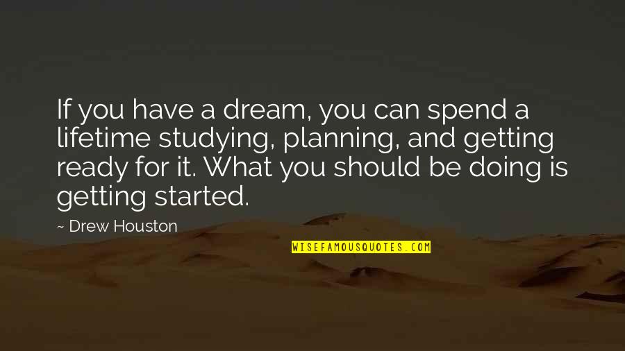 Shinichiro Shin Quotes By Drew Houston: If you have a dream, you can spend