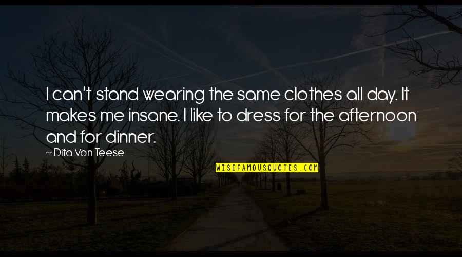 Shinichiro Watanabe Quotes By Dita Von Teese: I can't stand wearing the same clothes all Shinichiro Watanabe Quotes By Dita Von Teese: I can't stand wearing the same clothes all