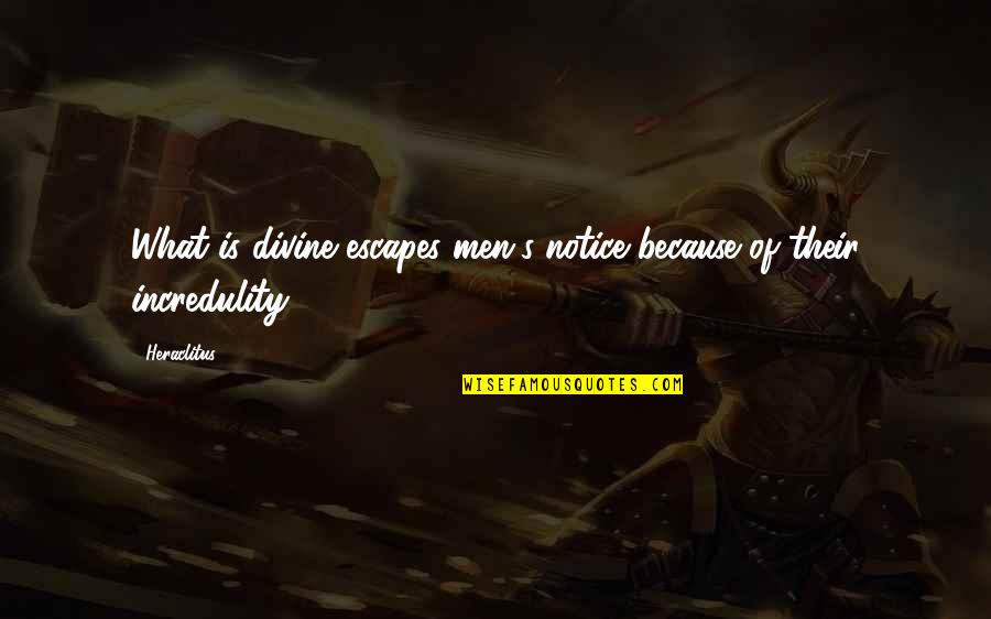 Shiniest Lip Quotes By Heraclitus: What is divine escapes men's notice because of