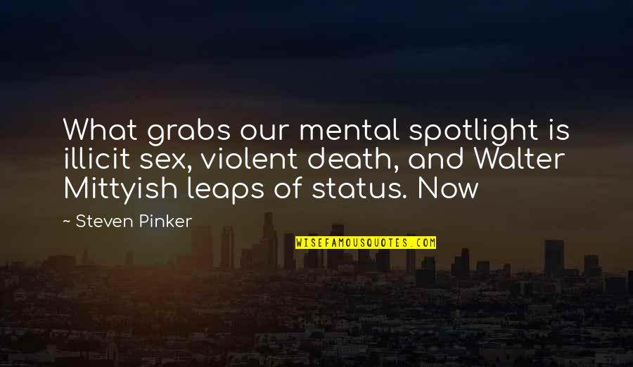 Shiniest Top Quotes By Steven Pinker: What grabs our mental spotlight is illicit sex, Shiniest Top Quotes By Steven Pinker: What grabs our mental spotlight is illicit sex,