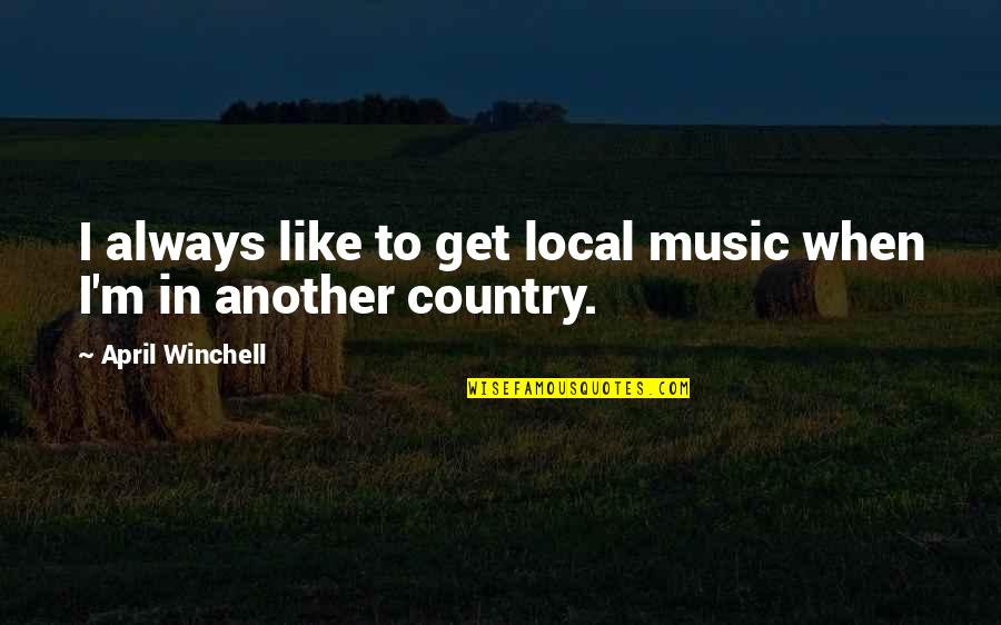 Shinigami Rem Quotes By April Winchell: I always like to get local music when Shinigami Rem Quotes By April Winchell: I always like to get local music when