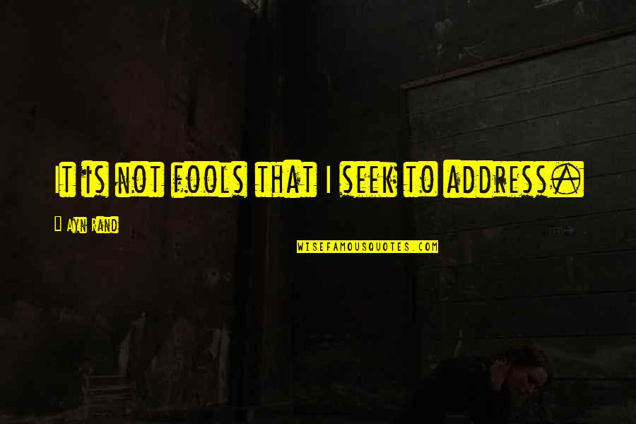 Shinigami Rem Quotes By Ayn Rand: It is not fools that I seek to Shinigami Rem Quotes By Ayn Rand: It is not fools that I seek to