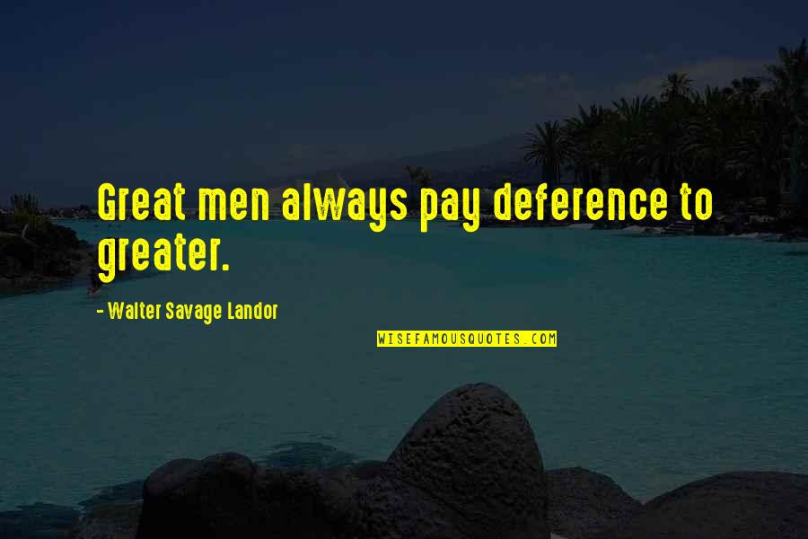 Shininess Due Quotes By Walter Savage Landor: Great men always pay deference to greater.