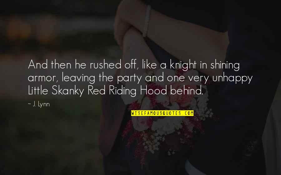 Shining Armor Quotes By J. Lynn: And then he rushed off, like a knight