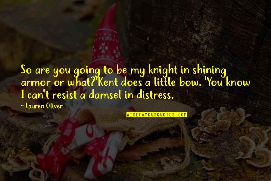 Shining Armor Quotes By Lauren Oliver: So are you going to be my knight