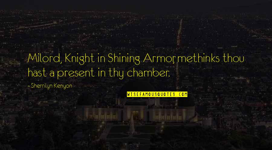 Shining Armor Quotes By Sherrilyn Kenyon: Milord, Knight in Shining Armor, methinks thou hast