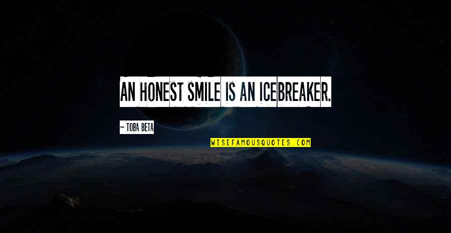Shining Bright Like A Diamond Quotes By Toba Beta: An honest smile is an icebreaker.