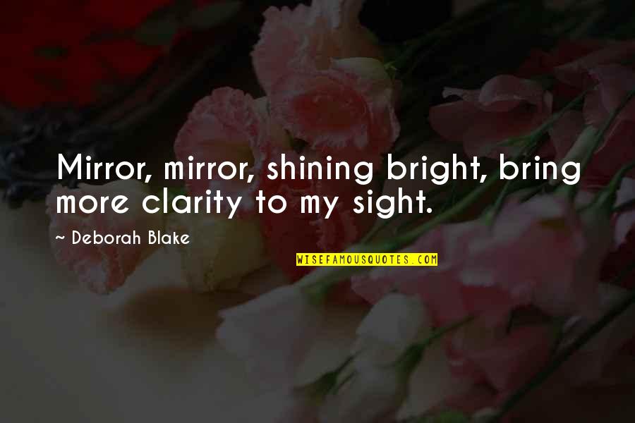 Shining Bright Quotes By Deborah Blake: Mirror, mirror, shining bright, bring more clarity to Shining Bright Quotes By Deborah Blake: Mirror, mirror, shining bright, bring more clarity to