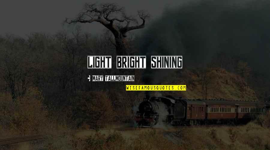 Shining Bright Quotes By Mary Tallmountain: light bright shining
