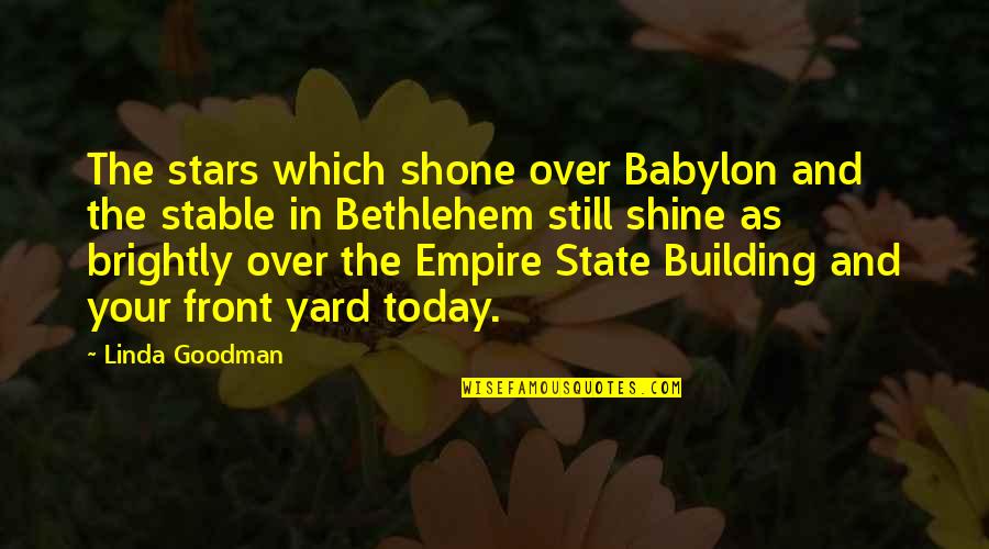 Shining Brightly Quotes By Linda Goodman: The stars which shone over Babylon and the Shining Brightly Quotes By Linda Goodman: The stars which shone over Babylon and the