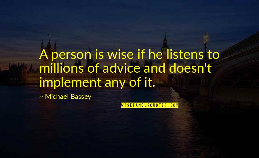 Shining Caretaker Quotes By Michael Bassey: A person is wise if he listens to