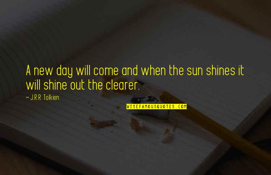 Shining Day Quotes By J.R.R. Tolkien: A new day will come and when the