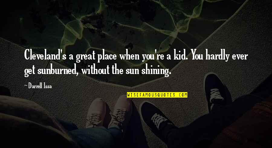 Shining From Within Quotes By Darrell Issa: Cleveland's a great place when you're a kid.