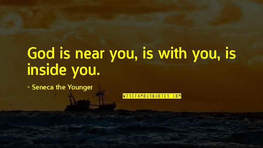 Shining God's Light Quotes By Seneca The Younger: God is near you, is with you, is
