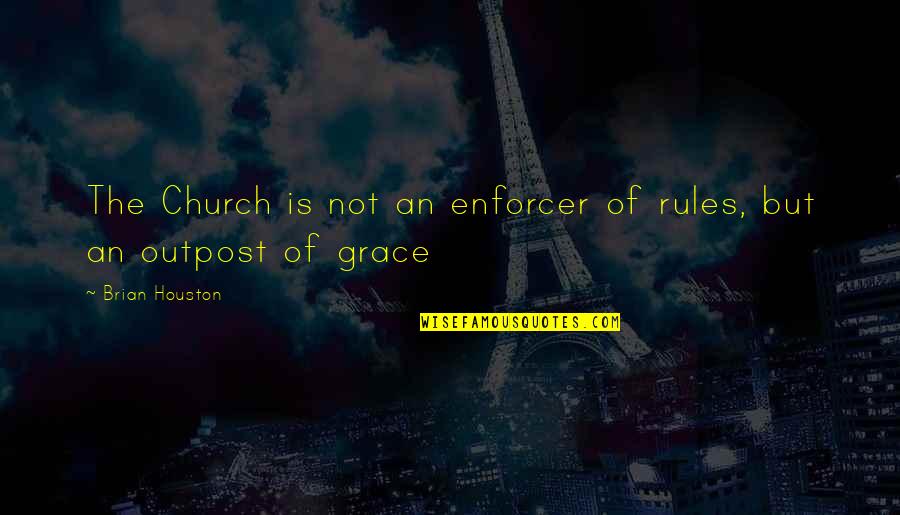 Shining Hallorann Quotes By Brian Houston: The Church is not an enforcer of rules, Shining Hallorann Quotes By Brian Houston: The Church is not an enforcer of rules,