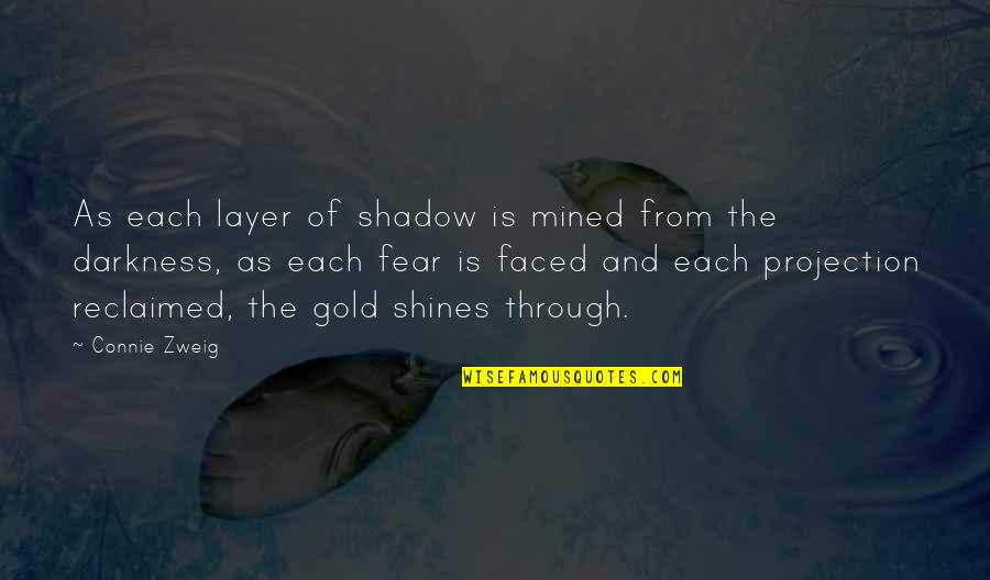 Shining In The Darkness Quotes By Connie Zweig: As each layer of shadow is mined from