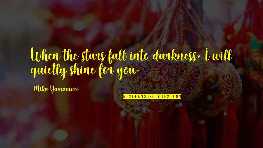 Shining In The Darkness Quotes By Mika Yamamori: When the stars fall into darkness, I will