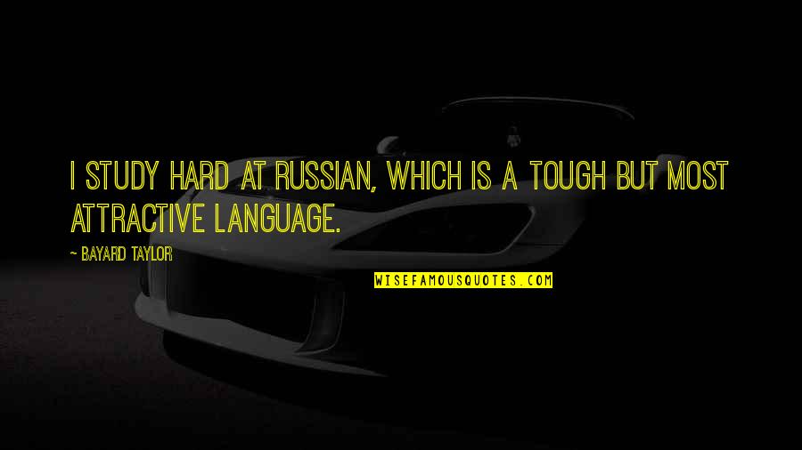 Shining Light Inspirational Quotes By Bayard Taylor: I study hard at Russian, which is a