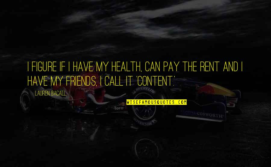 Shining Light Inspirational Quotes By Lauren Bacall: I figure if I have my health, can Shining Light Inspirational Quotes By Lauren Bacall: I figure if I have my health, can