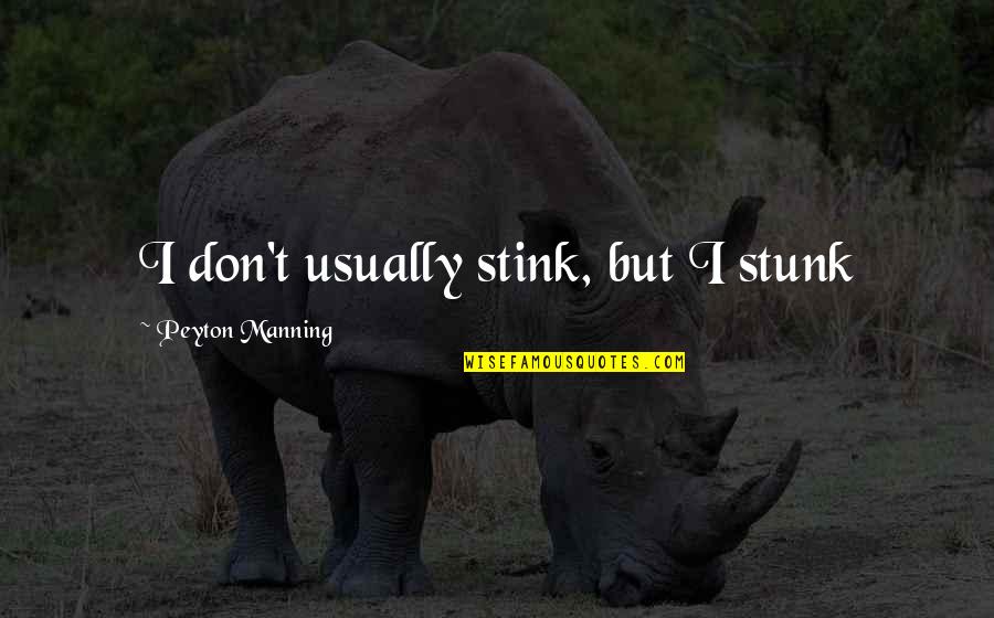 Shining Light Inspirational Quotes By Peyton Manning: I don't usually stink, but I stunk Shining Light Inspirational Quotes By Peyton Manning: I don't usually stink, but I stunk