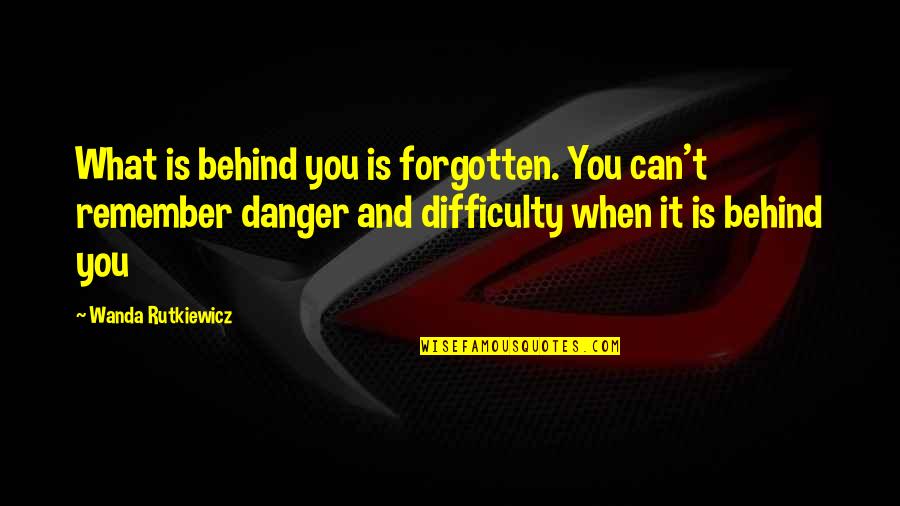 Shining Light Inspirational Quotes By Wanda Rutkiewicz: What is behind you is forgotten. You can't