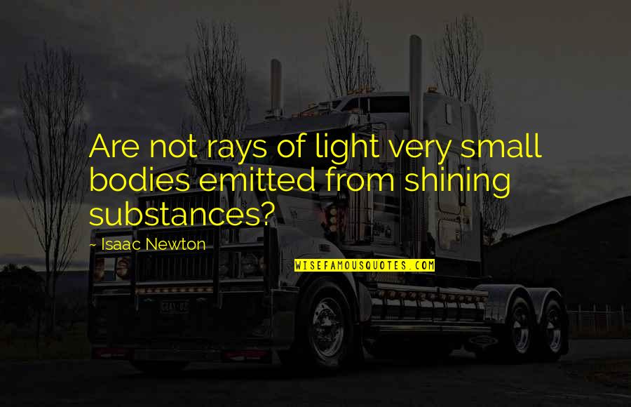 Shining Light Quotes By Isaac Newton: Are not rays of light very small bodies