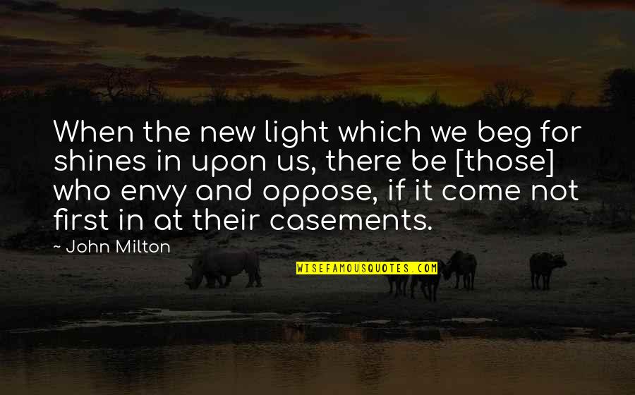 Shining Light Quotes By John Milton: When the new light which we beg for