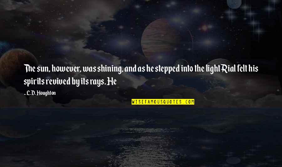 Shining Light Quotes By L.D. Houghton: The sun, however, was shining, and as he