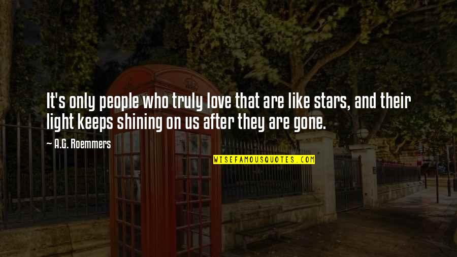 Shining Like Stars Quotes By A.G. Roemmers: It's only people who truly love that are Shining Like Stars Quotes By A.G. Roemmers: It's only people who truly love that are