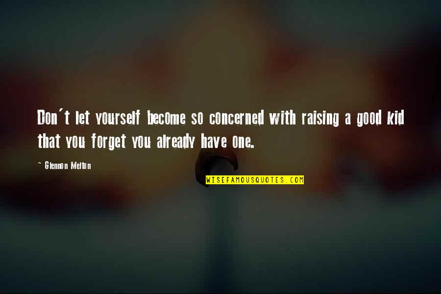 Shining Soul Quotes By Glennon Melton: Don't let yourself become so concerned with raising Shining Soul Quotes By Glennon Melton: Don't let yourself become so concerned with raising