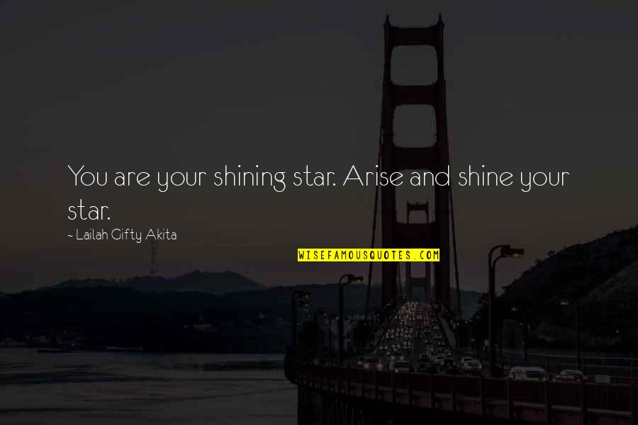 Shining Star Inspirational Quotes By Lailah Gifty Akita: You are your shining star. Arise and shine