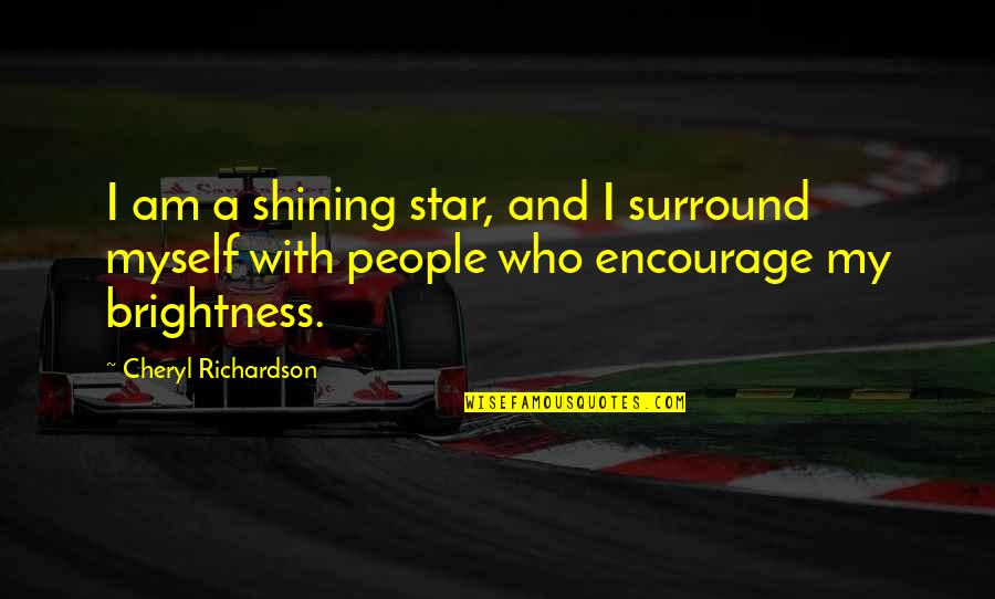 Shining Star Quotes By Cheryl Richardson: I am a shining star, and I surround