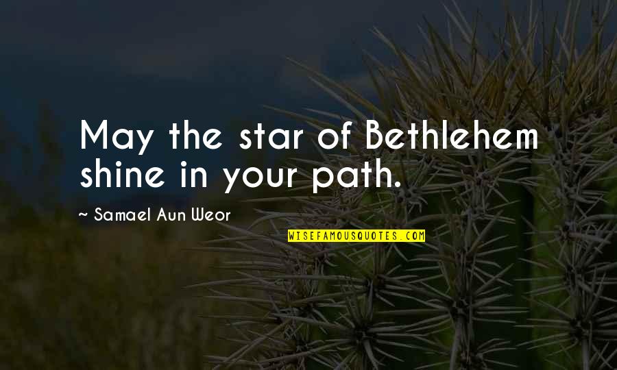 Shining Star Quotes By Samael Aun Weor: May the star of Bethlehem shine in your