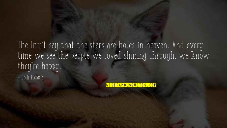 Shining Stars Quotes By Jodi Picoult: The Inuit say that the stars are holes