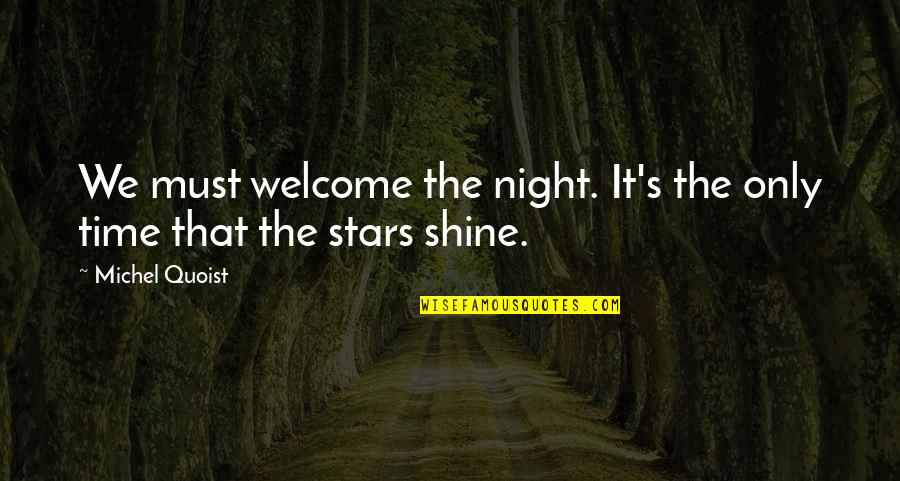 Shining Stars Quotes By Michel Quoist: We must welcome the night. It's the only