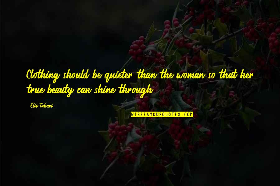 Shining Through Quotes By Elie Tahari: Clothing should be quieter than the woman so