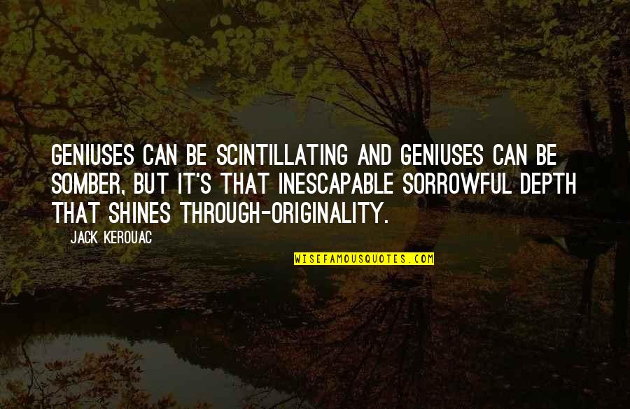 Shining Through Quotes By Jack Kerouac: Geniuses can be scintillating and geniuses can be