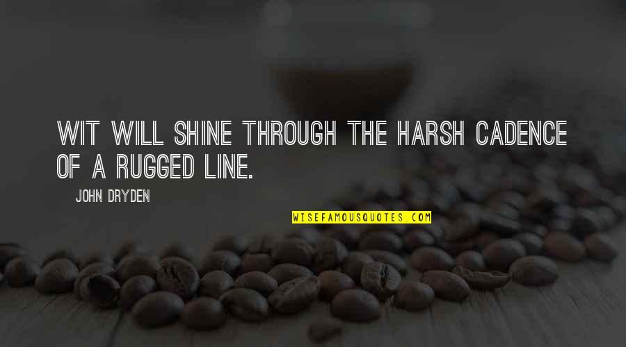 Shining Through Quotes By John Dryden: Wit will shine Through the harsh cadence of