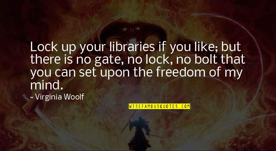 Shiningly Quotes By Virginia Woolf: Lock up your libraries if you like; but Shiningly Quotes By Virginia Woolf: Lock up your libraries if you like; but