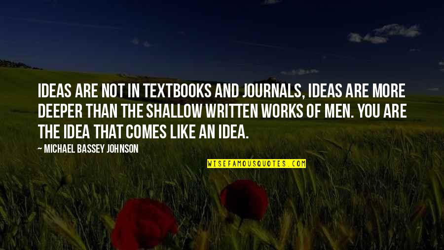 Shinji Famous Quote Quotes By Michael Bassey Johnson: Ideas are not in textbooks and journals, Ideas Shinji Famous Quote Quotes By Michael Bassey Johnson: Ideas are not in textbooks and journals, Ideas